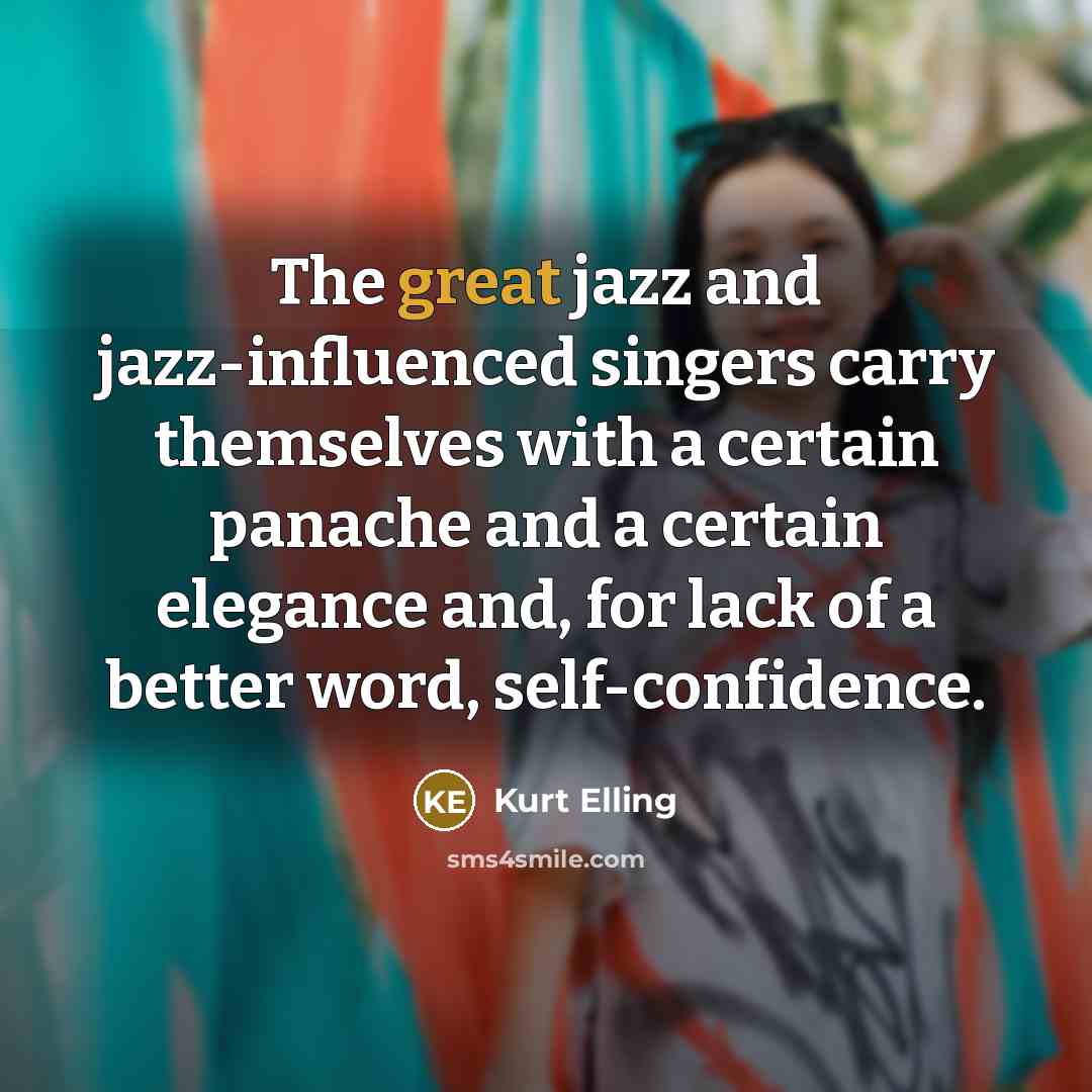 “The great jazz and jazz-influenced singers carry themselves with a…” quote by Kurt Elling