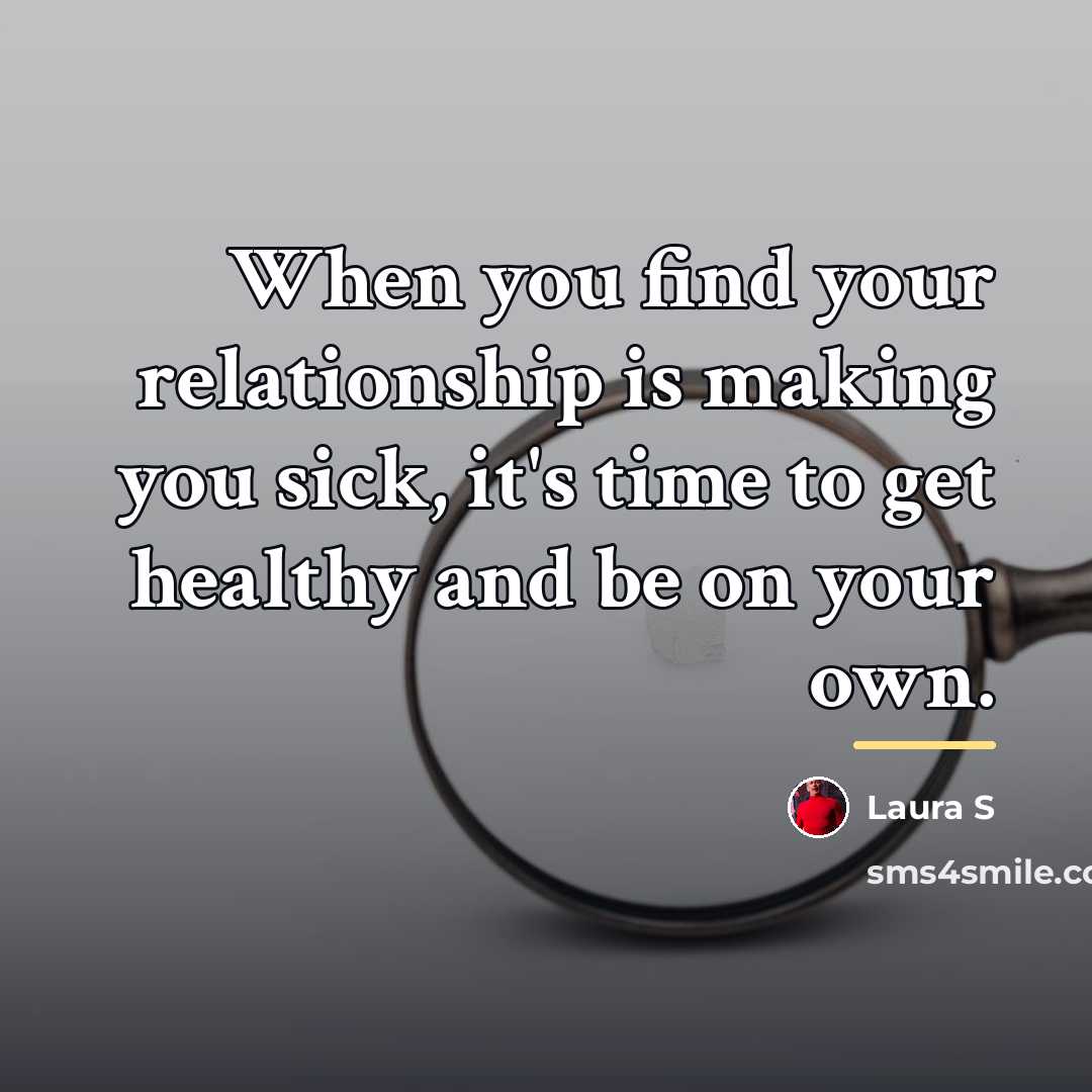 “When you find your relationship is making you sick, it's…” quote by Laura S