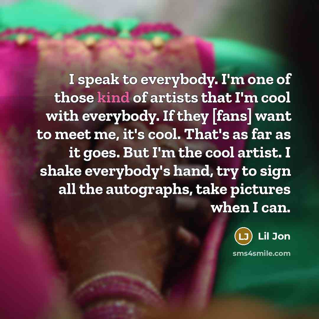 “I speak to everybody. I'm one of those kind of…” quote by Lil Jon