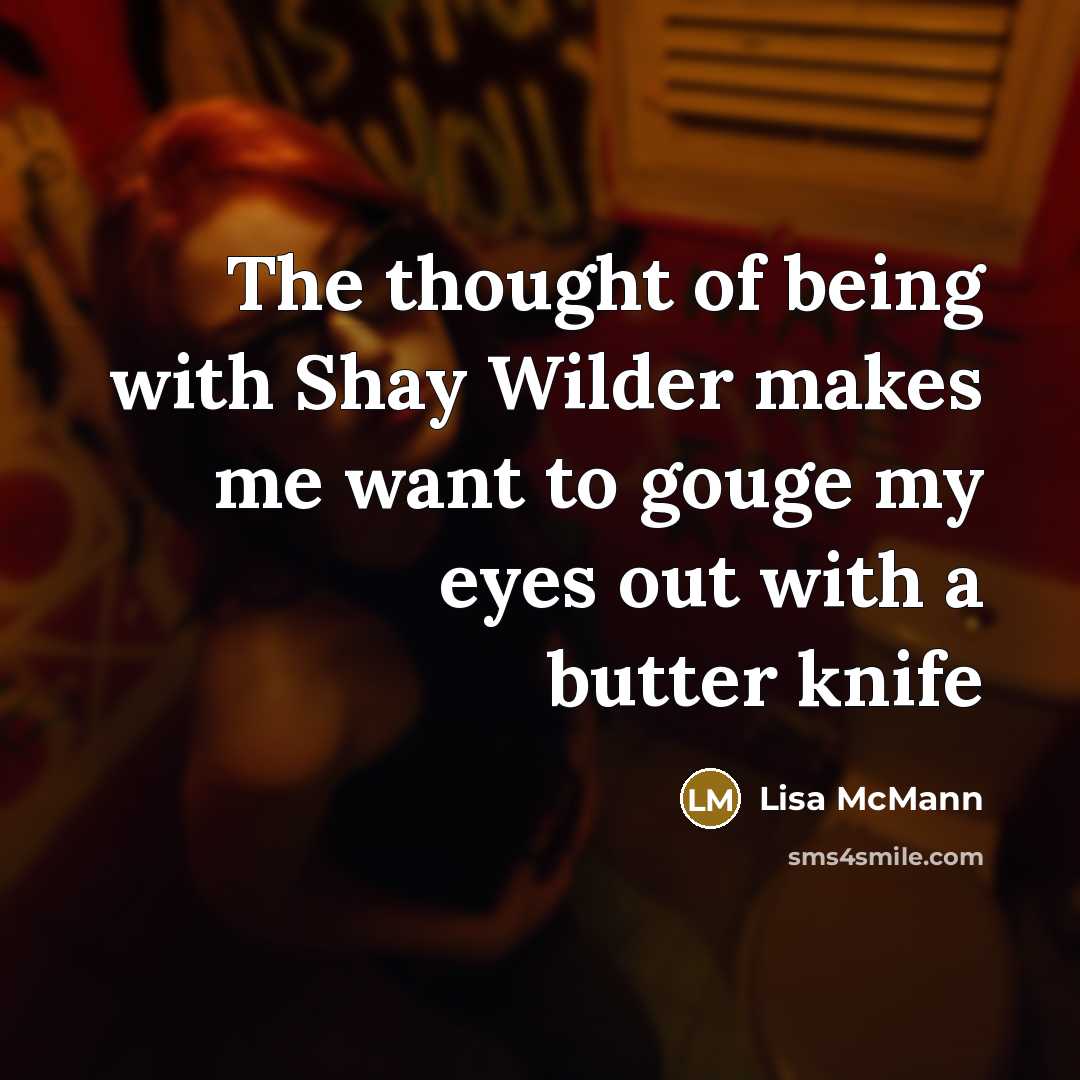 “The thought of being with Shay Wilder makes me want…” quote by Lisa McMann