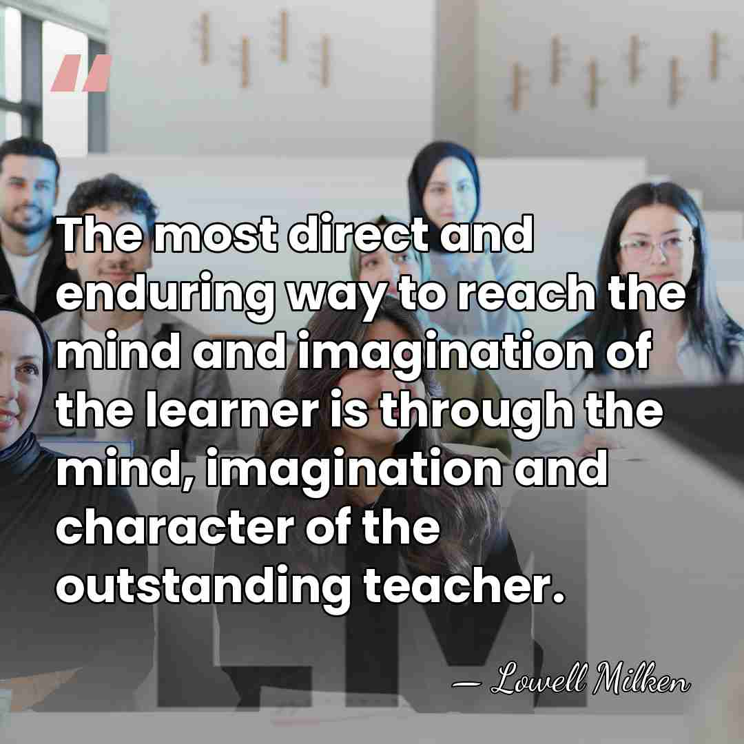 The most direct and enduring way to reach the mind and imagination&hellip; - Lowell Milken
