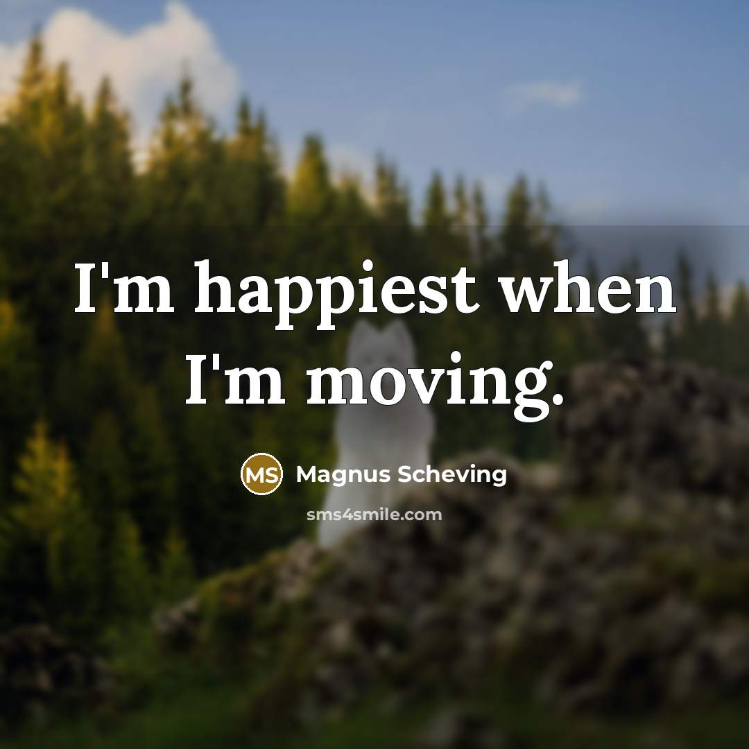 “I'm happiest when I'm moving.…” quote by Magnus Scheving
