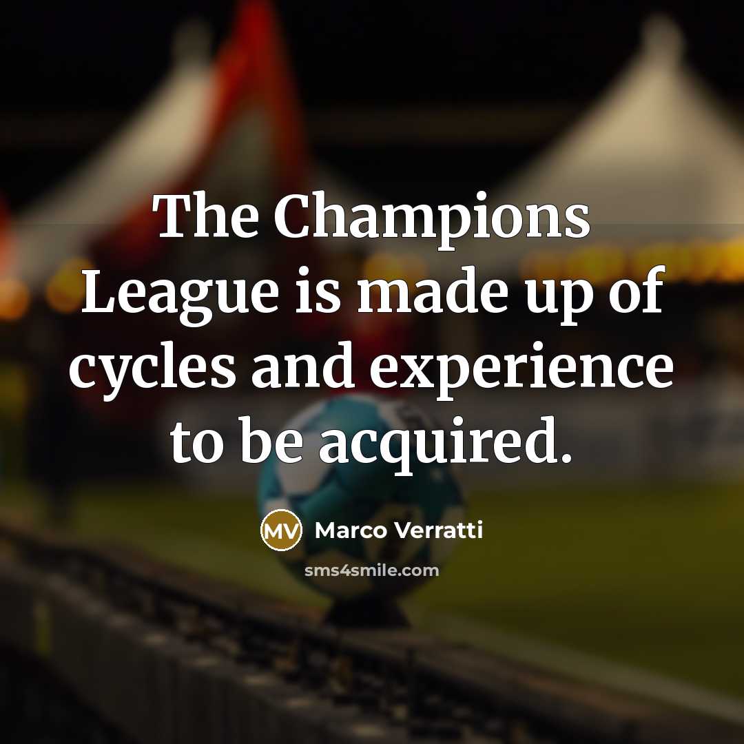 “The Champions League is made up of cycles and experience…” quote by Marco Verratti