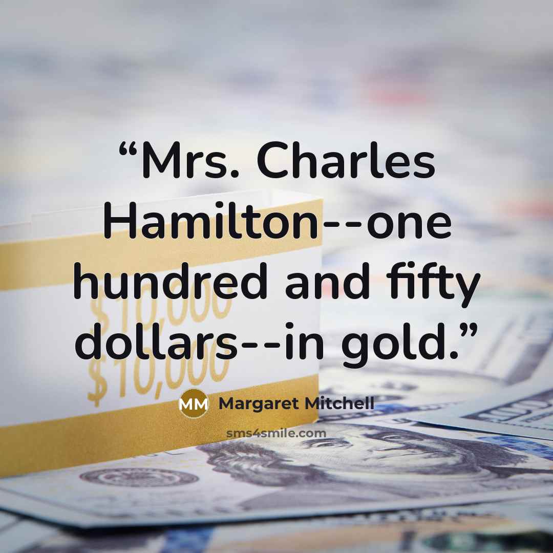 “Mrs. Charles Hamilton--one hundred and fifty dollars--in gold.” quote by Margaret Mitchell