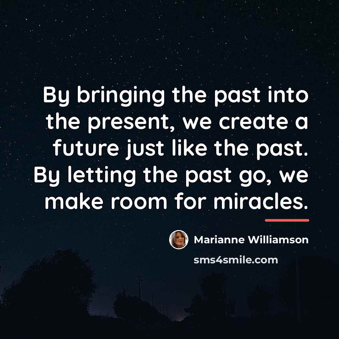 “By bringing the past into the present, we create a…” quote by Marianne Williamson