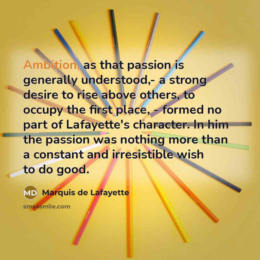 “Ambition, as that passion is generally understood,- a strong desire…” quote by Marquis de Lafayette