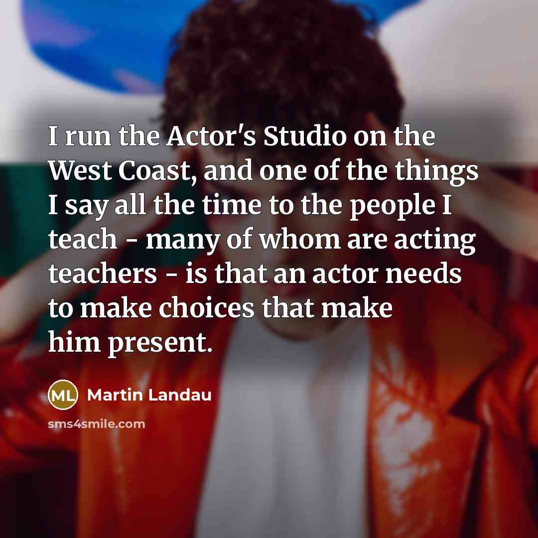 “I run the Actor's Studio on the West Coast, and…” quote by Martin Landau