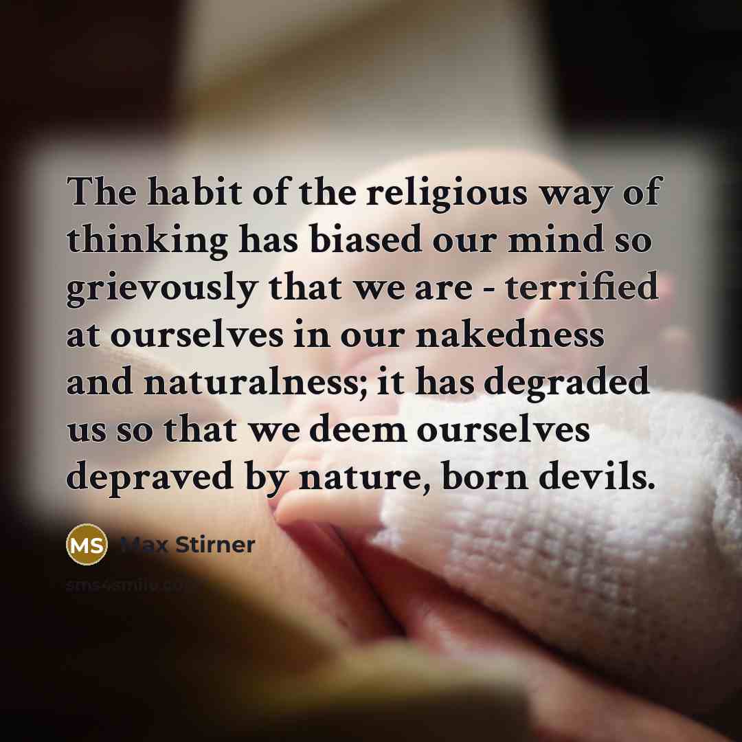 “The habit of the religious way of thinking has biased…” quote by Max Stirner