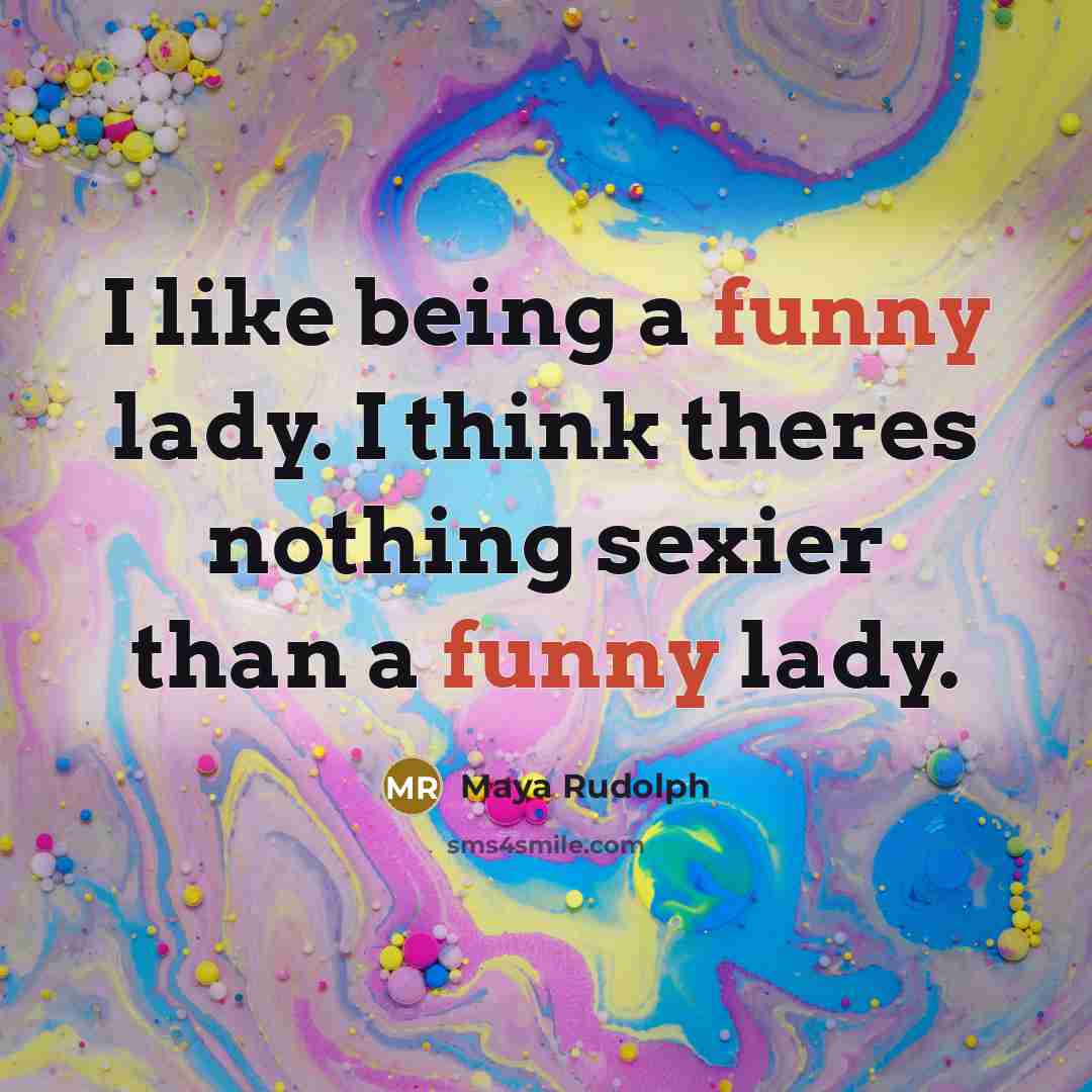 “I like being a funny lady. I think theres nothing…” quote by Maya Rudolph