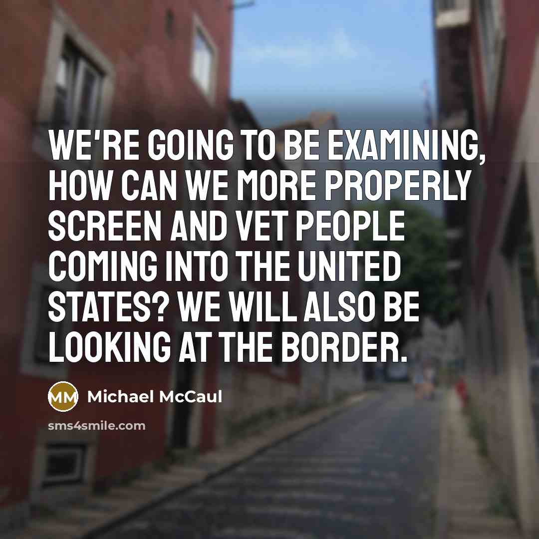 “We're going to be examining, how can we more properly…” quote by Michael McCaul