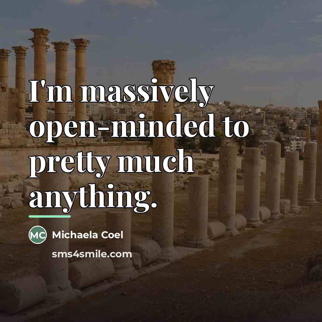 “I'm massively open-minded to pretty much anything.…” quote by Michaela Coel