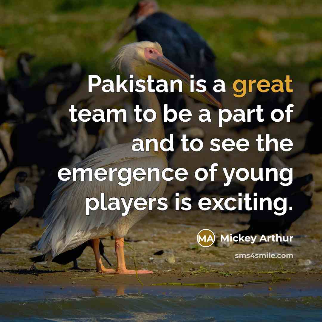 “Pakistan is a great team to be a part of…” quote by Mickey Arthur