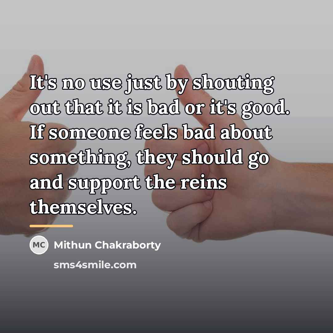 “It's no use just by shouting out that it is…” quote by Mithun Chakraborty