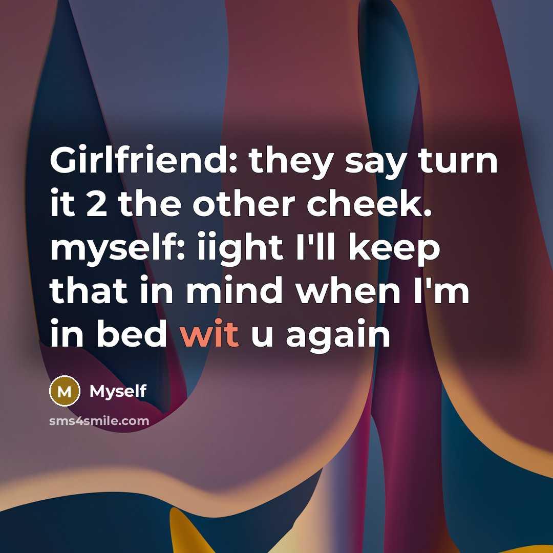 “Girlfriend: they say turn it 2 the other cheek. myself:…” quote by Myself