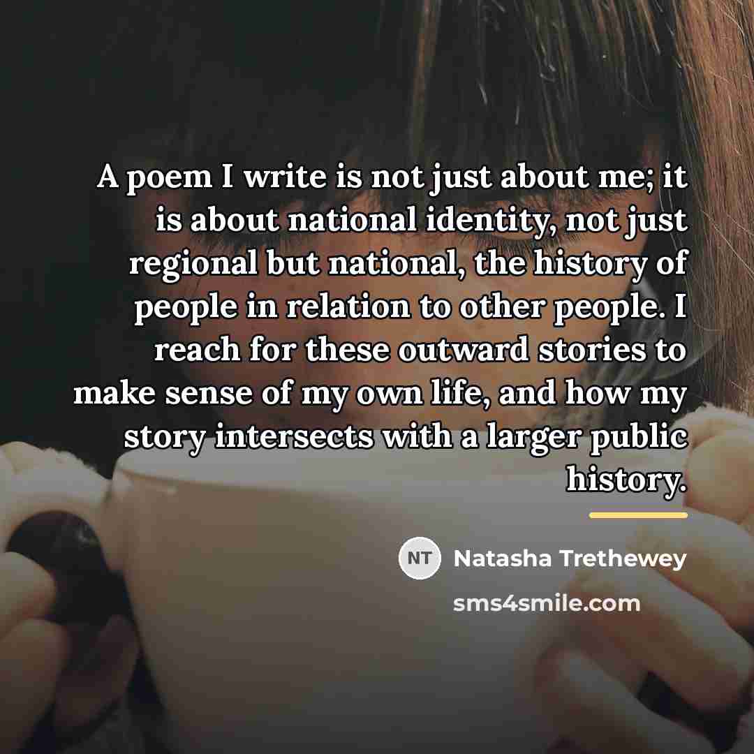 “A poem I write is not just about me; it…” quote by Natasha Trethewey