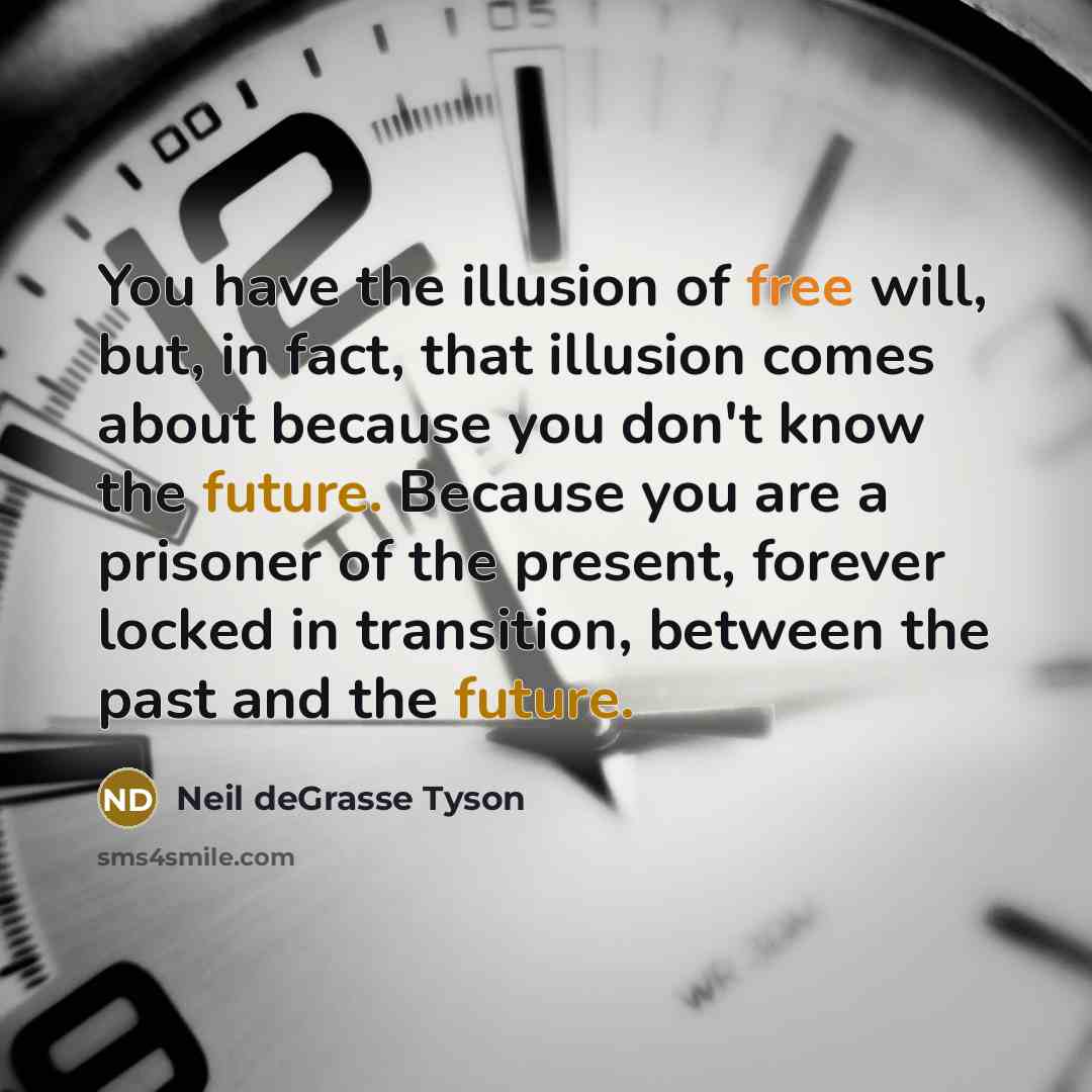 “You have the illusion of free will, but, in fact,…” quote by Neil deGrasse Tyson