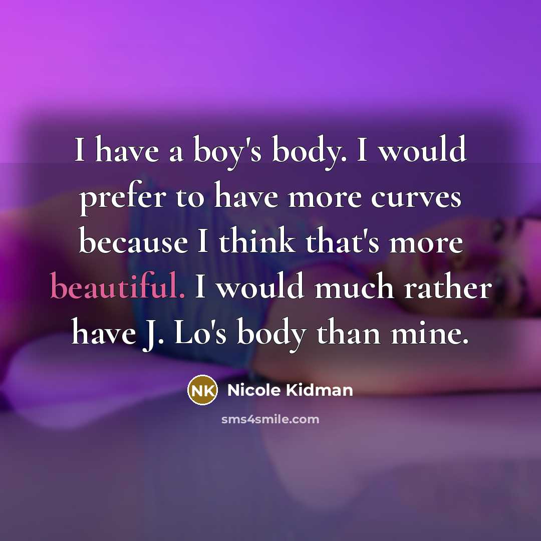 “I have a boy's body. I would prefer to have…” quote by Nicole Kidman