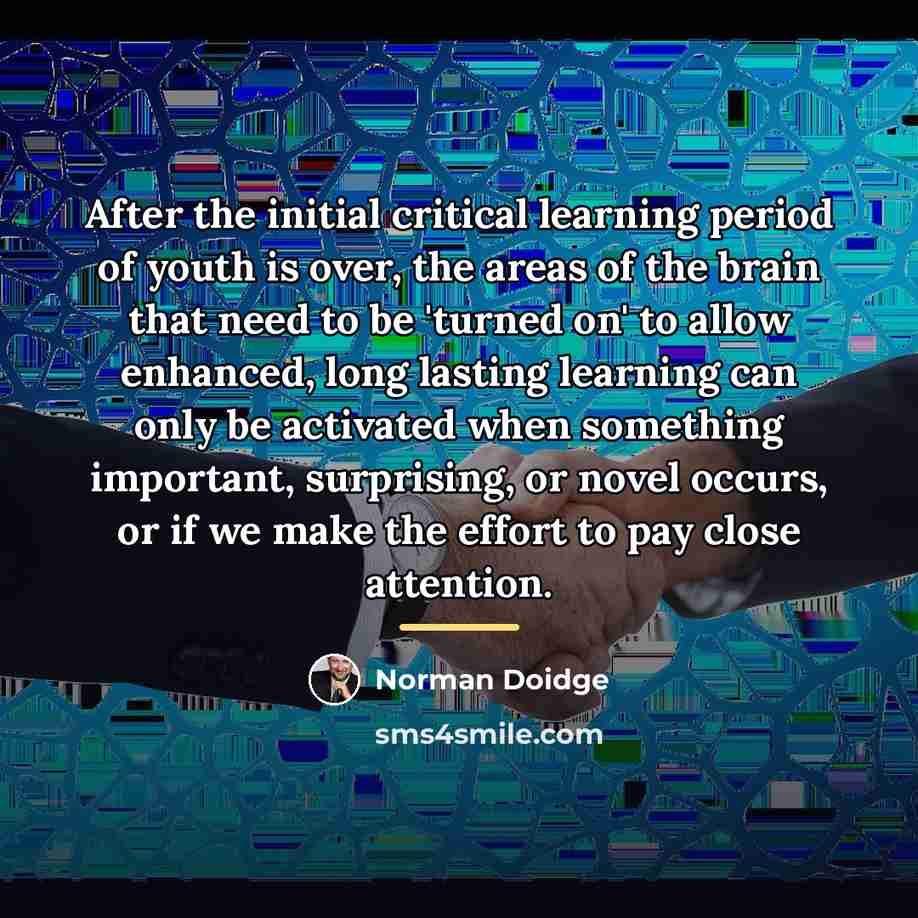 “After the initial critical learning period of youth is over,…” quote by Norman Doidge