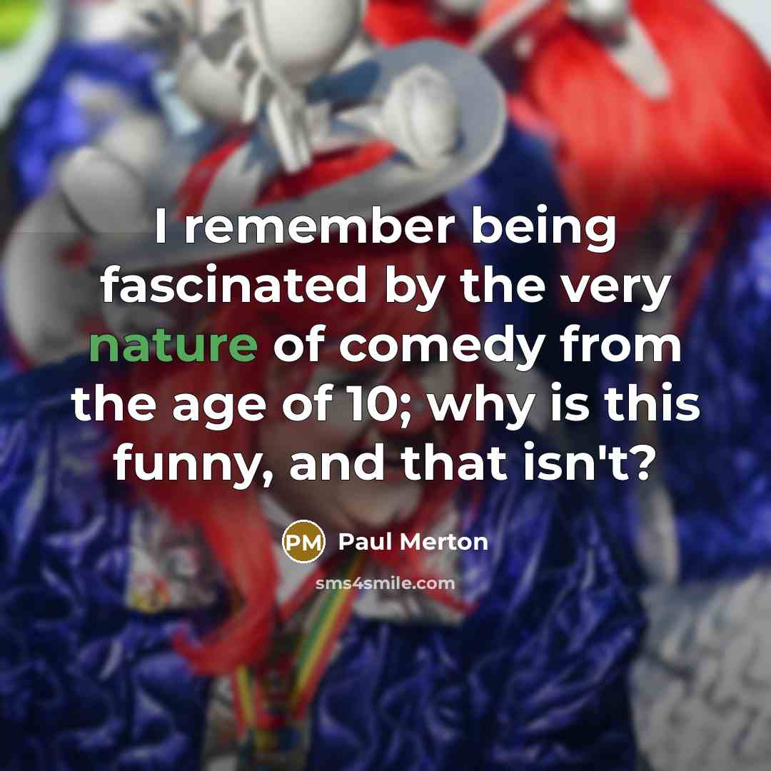 “I remember being fascinated by the very nature of comedy…” quote by Paul Merton