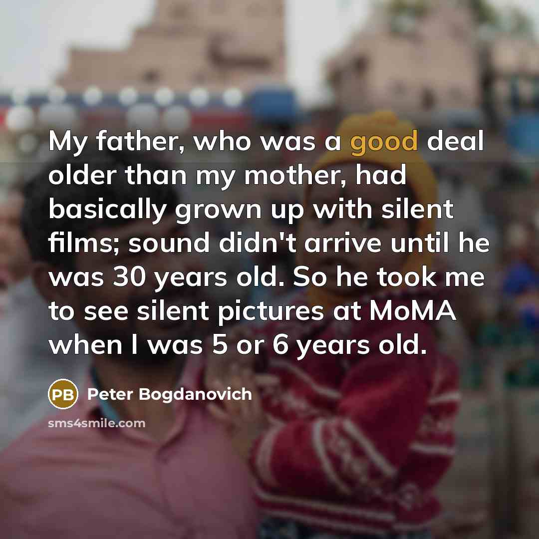 “My father, who was a good deal older than my…” quote by Peter Bogdanovich
