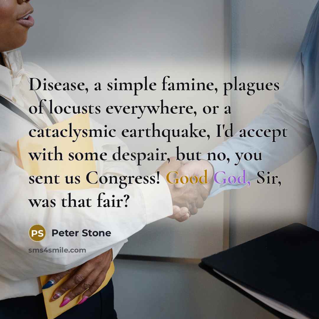 “Disease, a simple famine, plagues of locusts everywhere, or a…” quote by Peter Stone