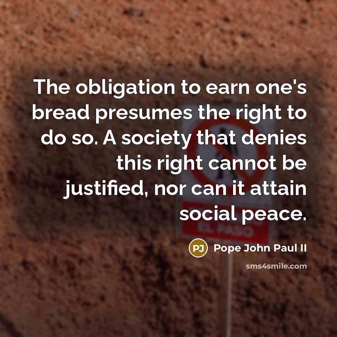 “The obligation to earn one's bread presumes the right to…” quote by Pope John Paul II