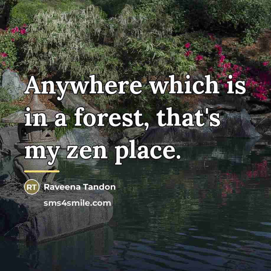 “Anywhere which is in a forest, that's my zen place.…” quote by Raveena Tandon