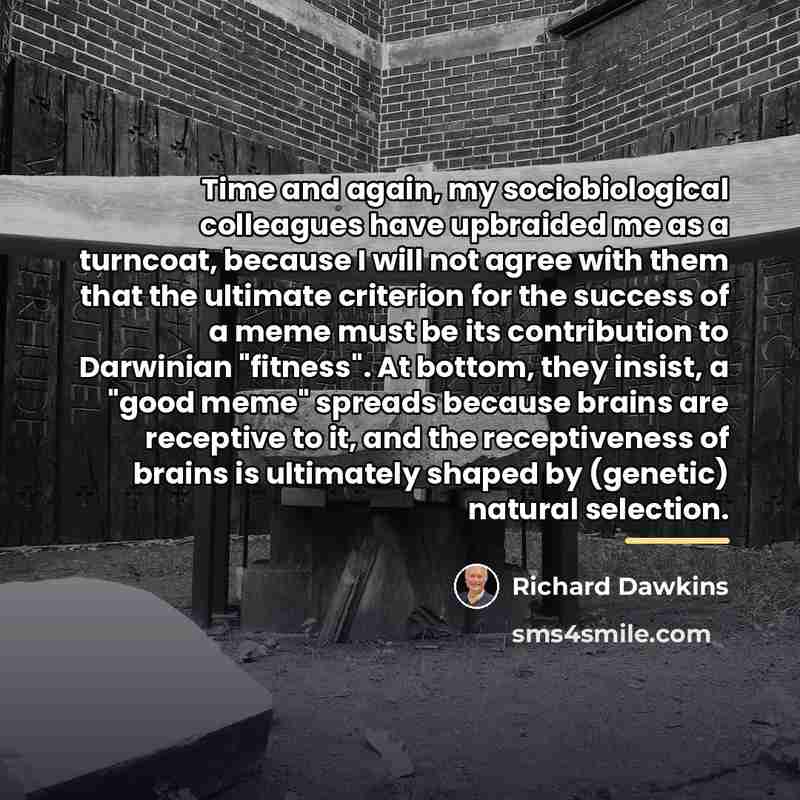 “Time and again, my sociobiological colleagues have upbraided me as…” quote by Richard Dawkins