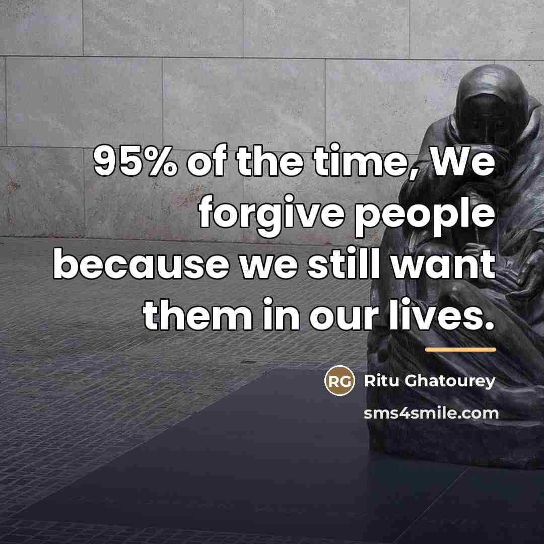“95% of the time, We forgive people because we still…” quote by Ritu Ghatourey