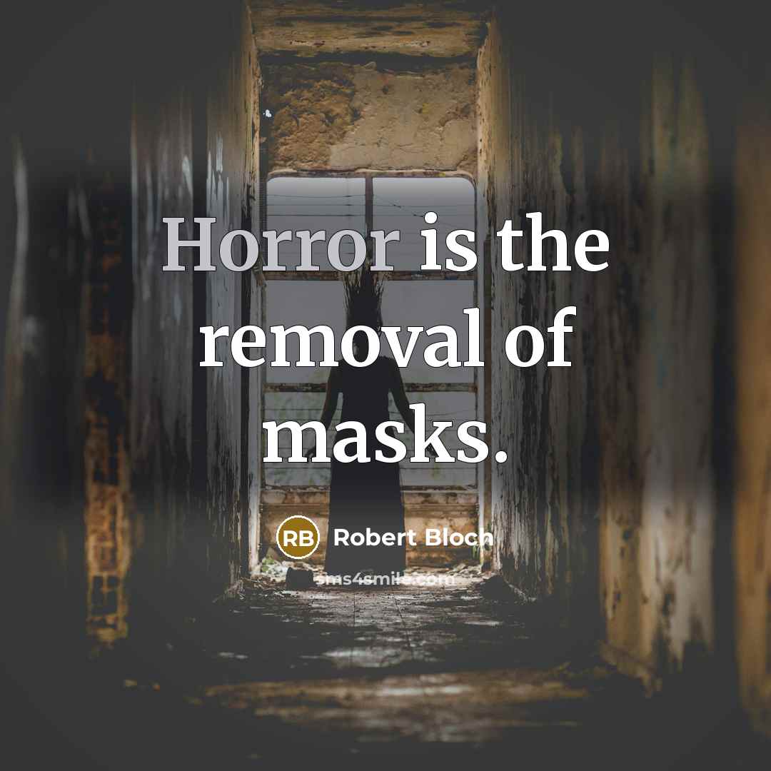 “Horror is the removal of masks.…” quote by Robert Bloch