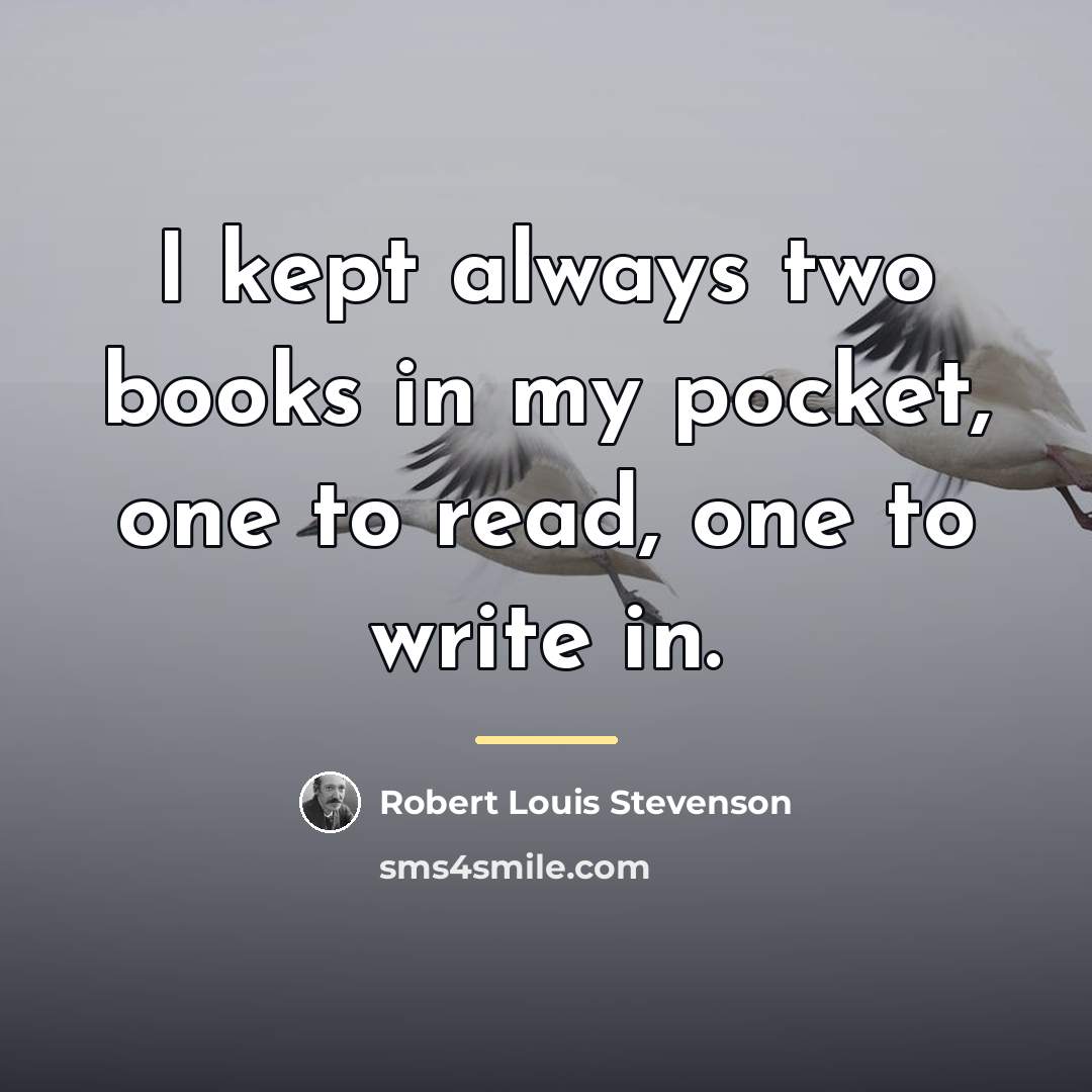 “I kept always two books in my pocket, one to…” quote by Robert Louis Stevenson