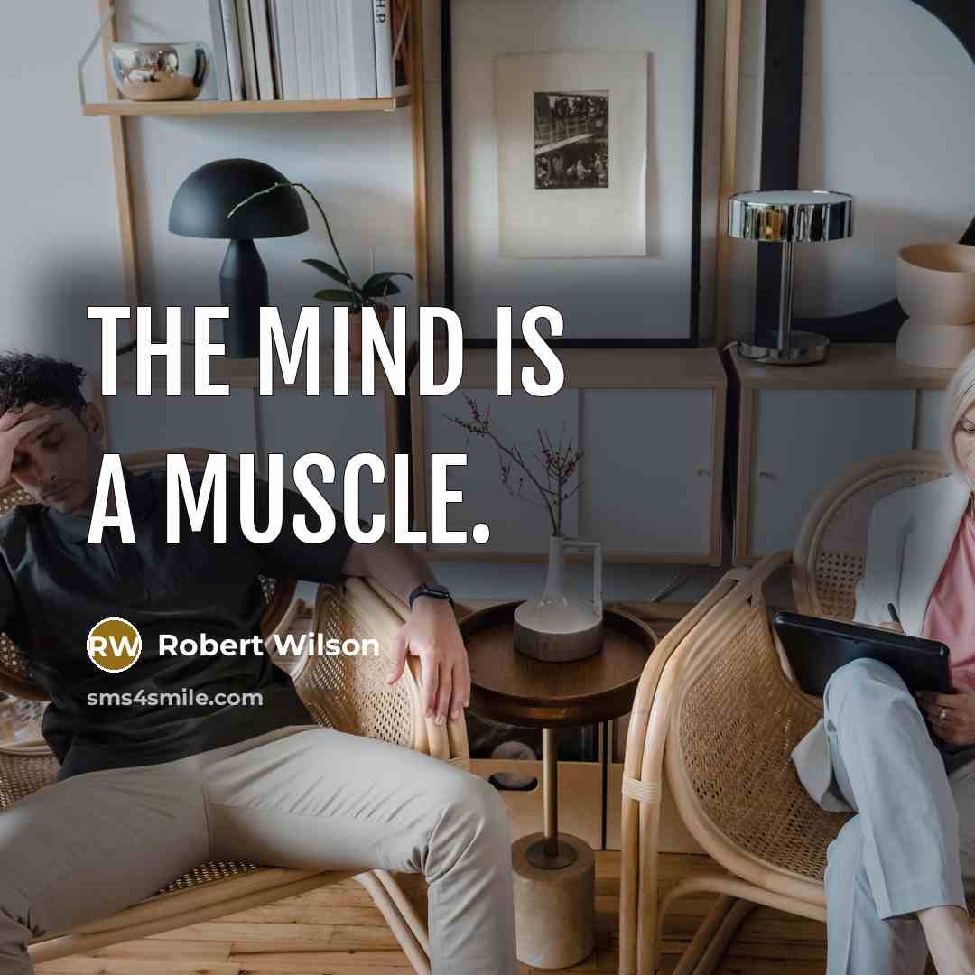“The mind is a muscle.…” quote by Robert Wilson