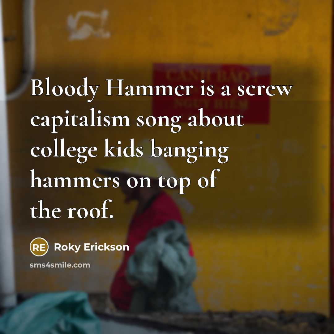 “Bloody Hammer is a screw capitalism song about college kids…” quote by Roky Erickson
