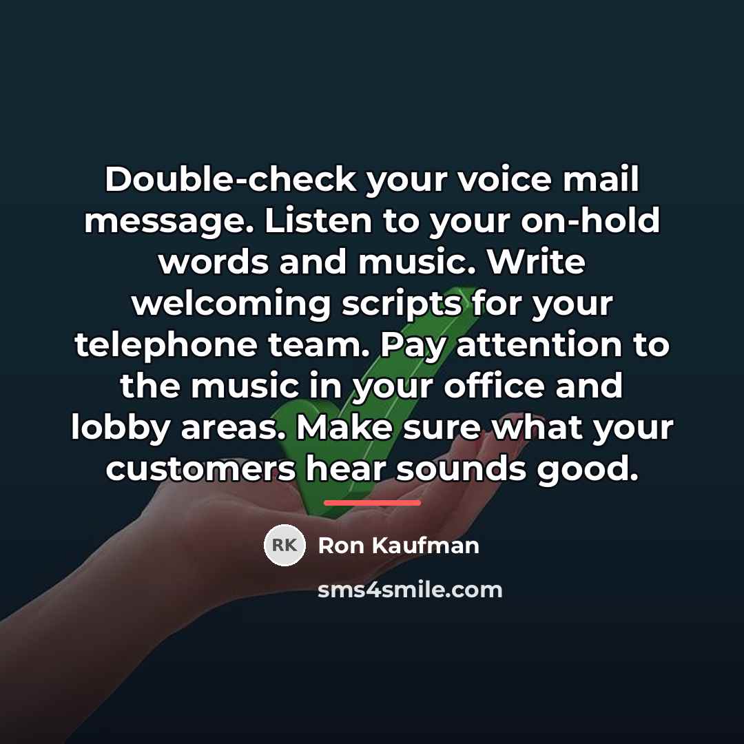 “Double-check your voice mail message. Listen to your on-hold words…” quote by Ron Kaufman