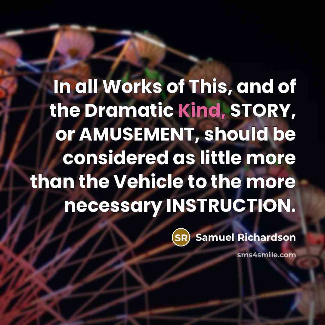 “In all Works of This, and of the Dramatic Kind,…” quote by Samuel Richardson
