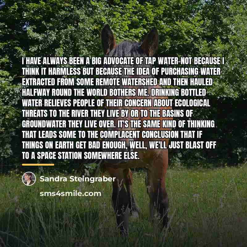 “I have always been a big advocate of tap water-not…” quote by Sandra Steingraber