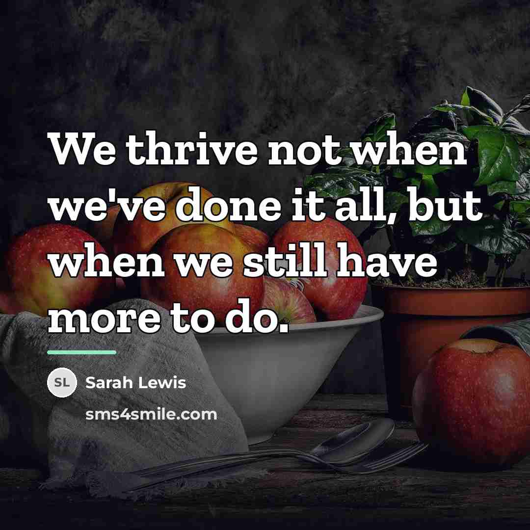 “We thrive not when we've done it all, but when…” quote by Sarah Lewis