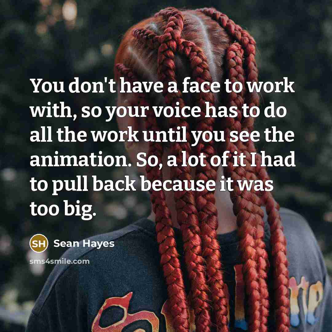 “You don't have a face to work with, so your…” quote by Sean Hayes
