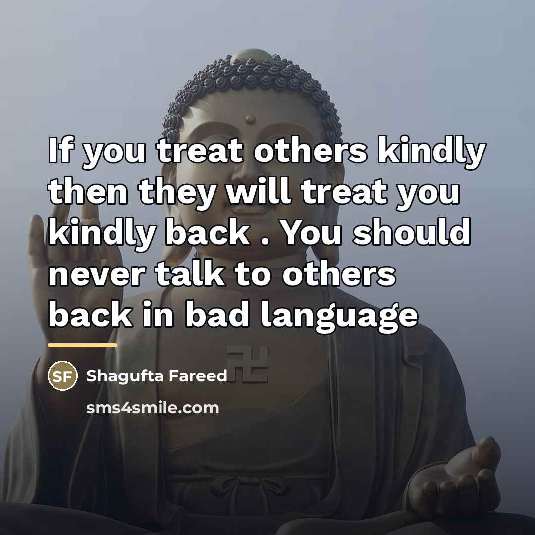 “If you treat others kindly then they will treat you…” quote by Shagufta Fareed