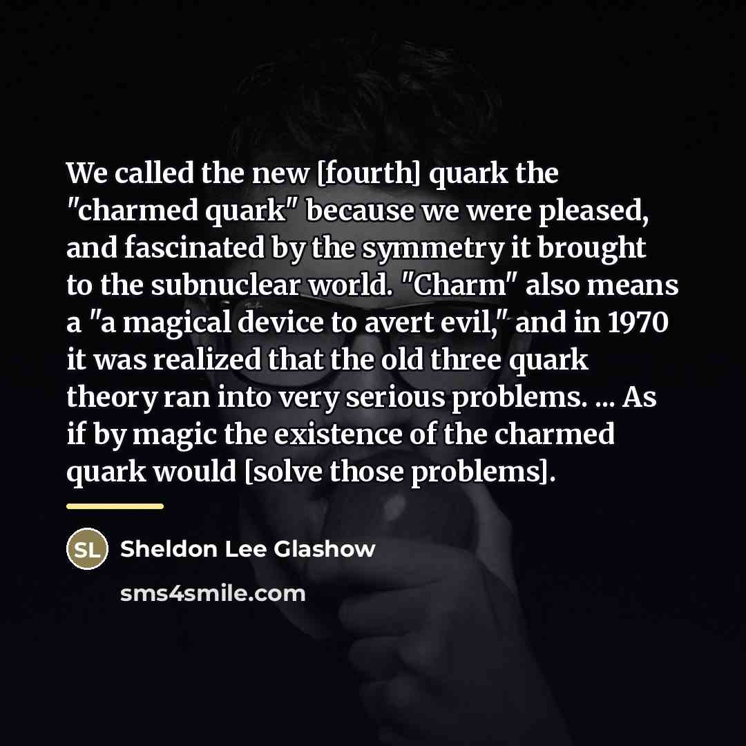 “We called the new [fourth] quark the "charmed quark" because…” quote by Anonymous