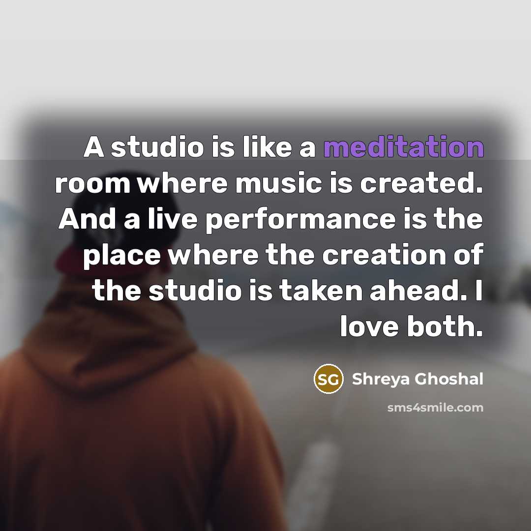 “A studio is like a meditation room where music is…” quote by Shreya Ghoshal