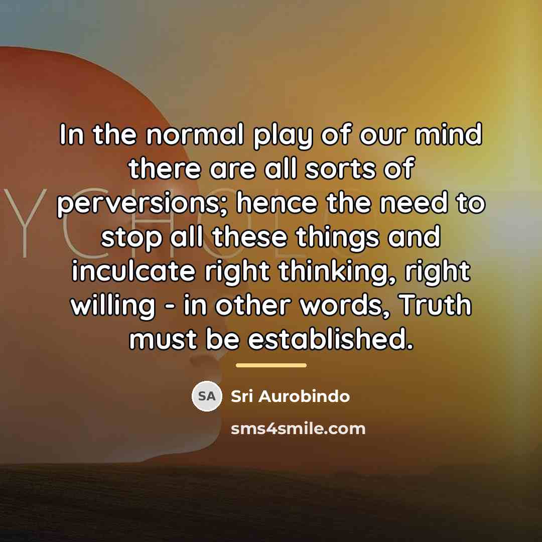 “In the normal play of our mind there are all…” quote by Sri Aurobindo