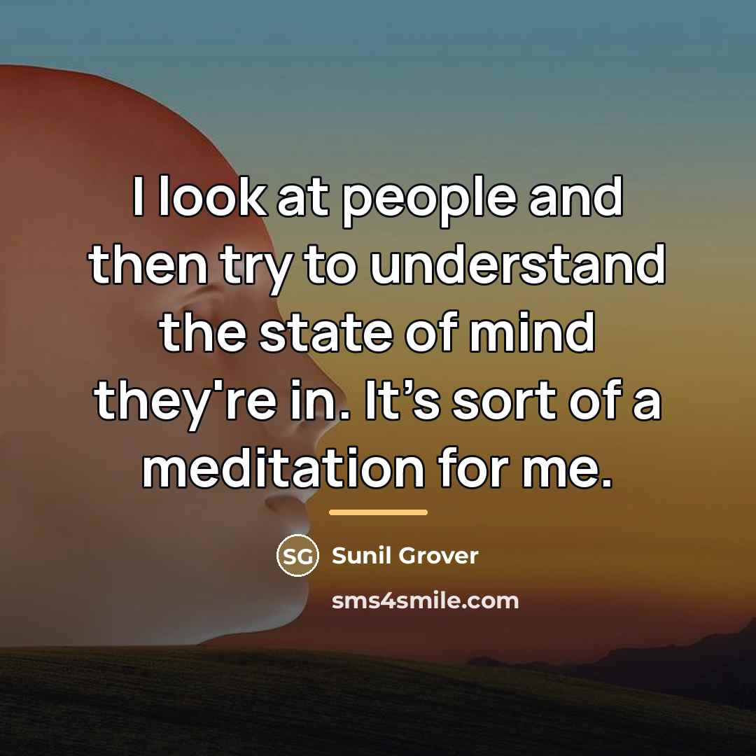 “I look at people and then try to understand the…” quote by Sunil Grover