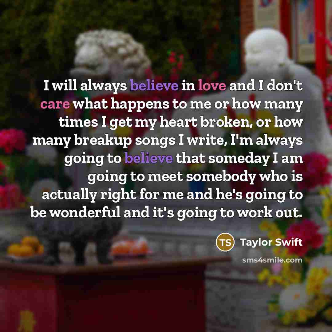 “I will always believe in love and I don't care…” quote by Taylor Swift