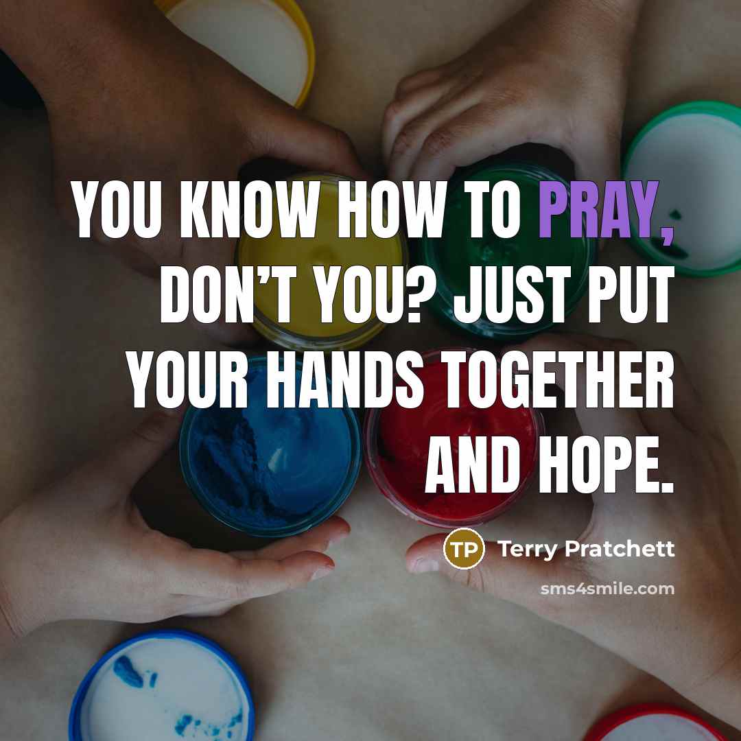 “You know how to pray, don’t you? Just put your…” quote by Terry Pratchett