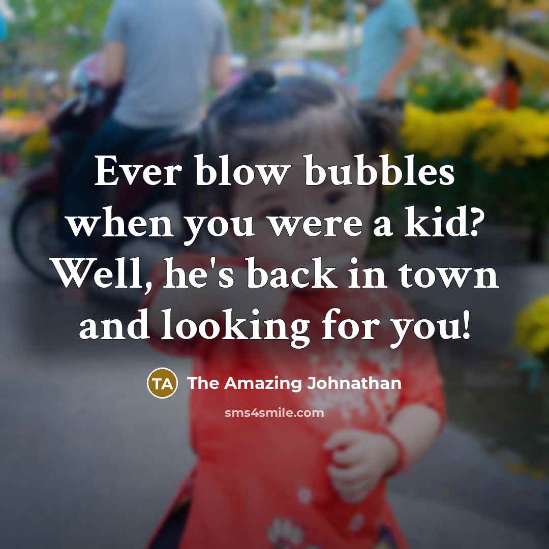 “Ever blow bubbles when you were a kid? Well, he's…” quote by The Amazing Johnathan