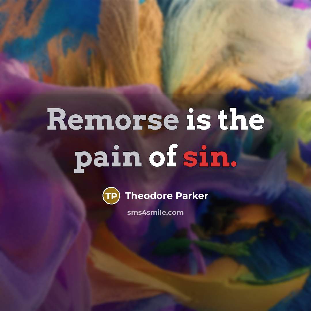 “Remorse is the pain of sin.…” quote by Theodore Parker