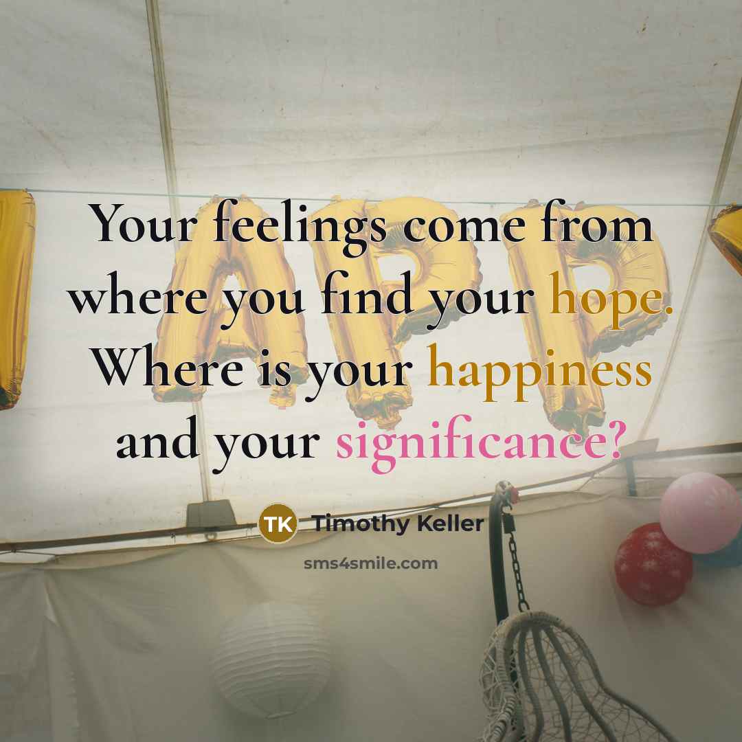 “Your feelings come from where you find your hope. Where…” quote by Timothy Keller