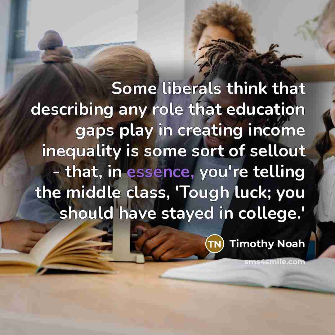 “Some liberals think that describing any role that education gaps…” quote by Timothy Noah