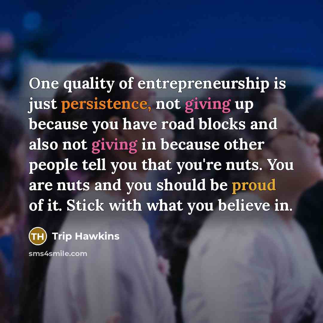 “One quality of entrepreneurship is just persistence, not giving up…” quote by Trip Hawkins